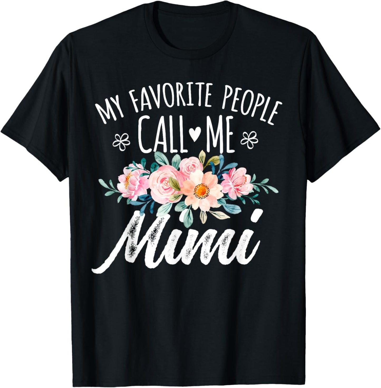 My Favorite People Call Me Mimi Floral Birthday Mimi , Small, Black T-Shirt - T-Shirt | Black