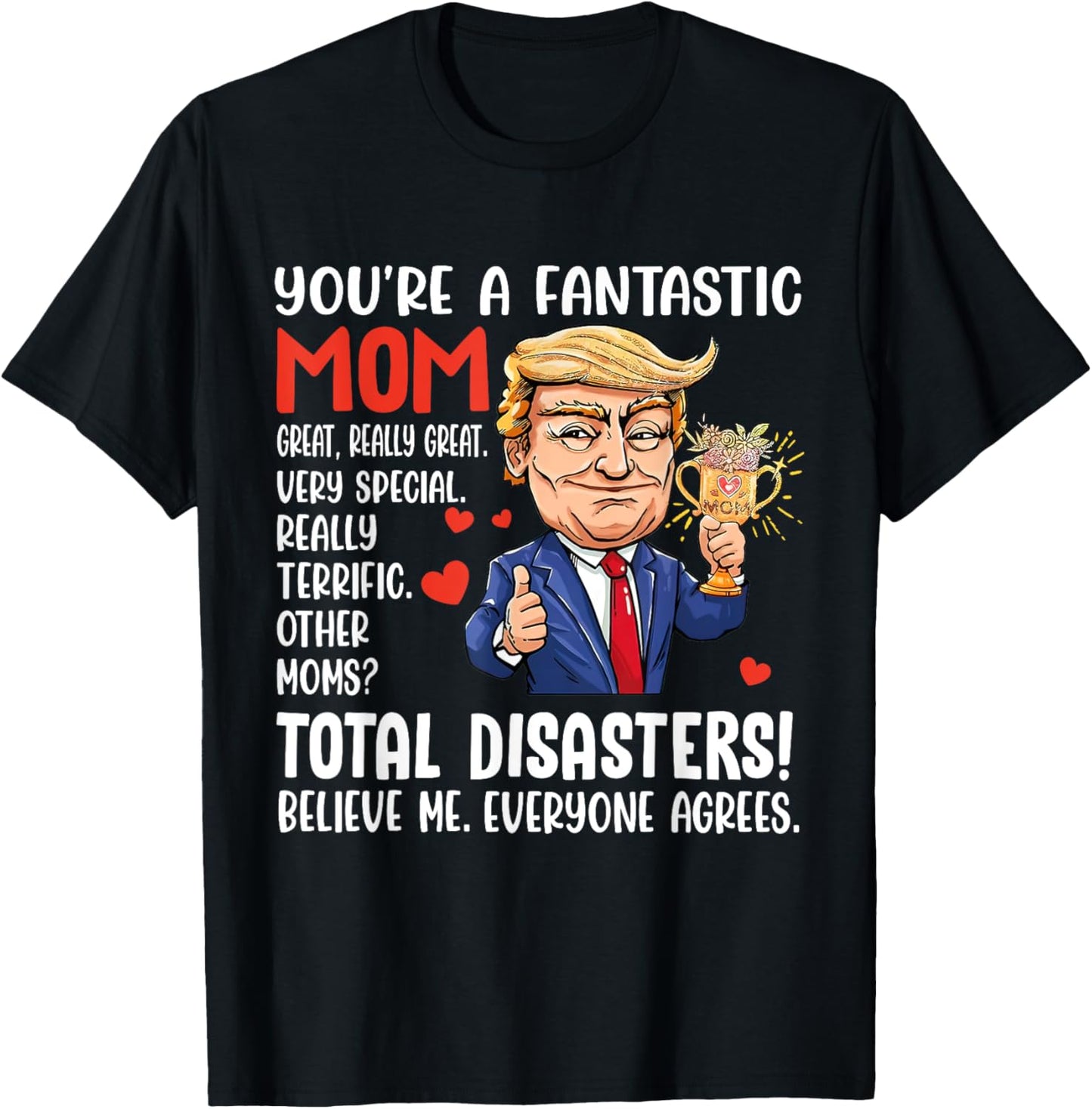 Funny Donald Trump You're A Really Great Mom Mothers Day T-Shirt - T-Shirt | Black