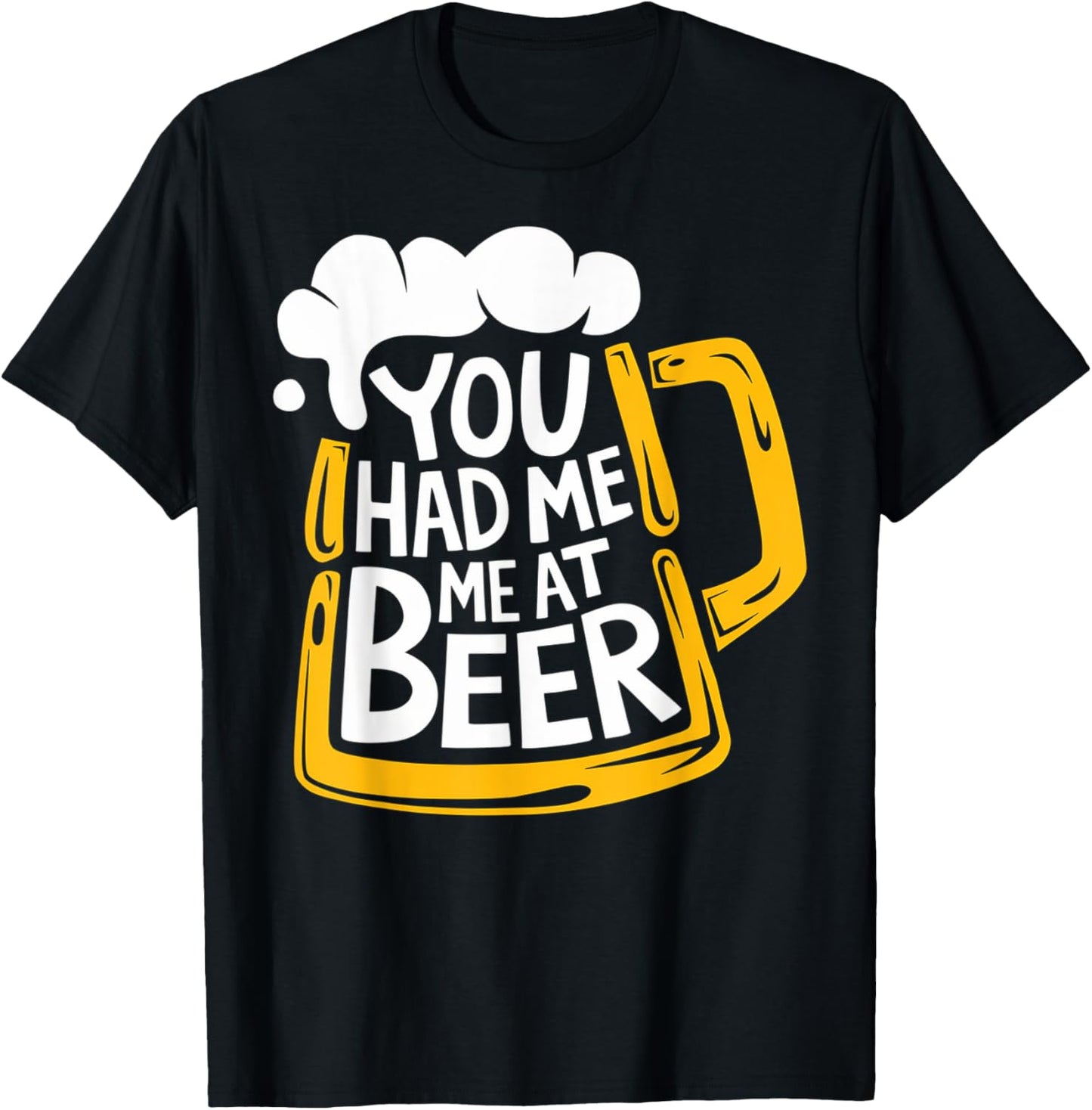 You Had Me At Beer T-Shirt - T-Shirt | Black