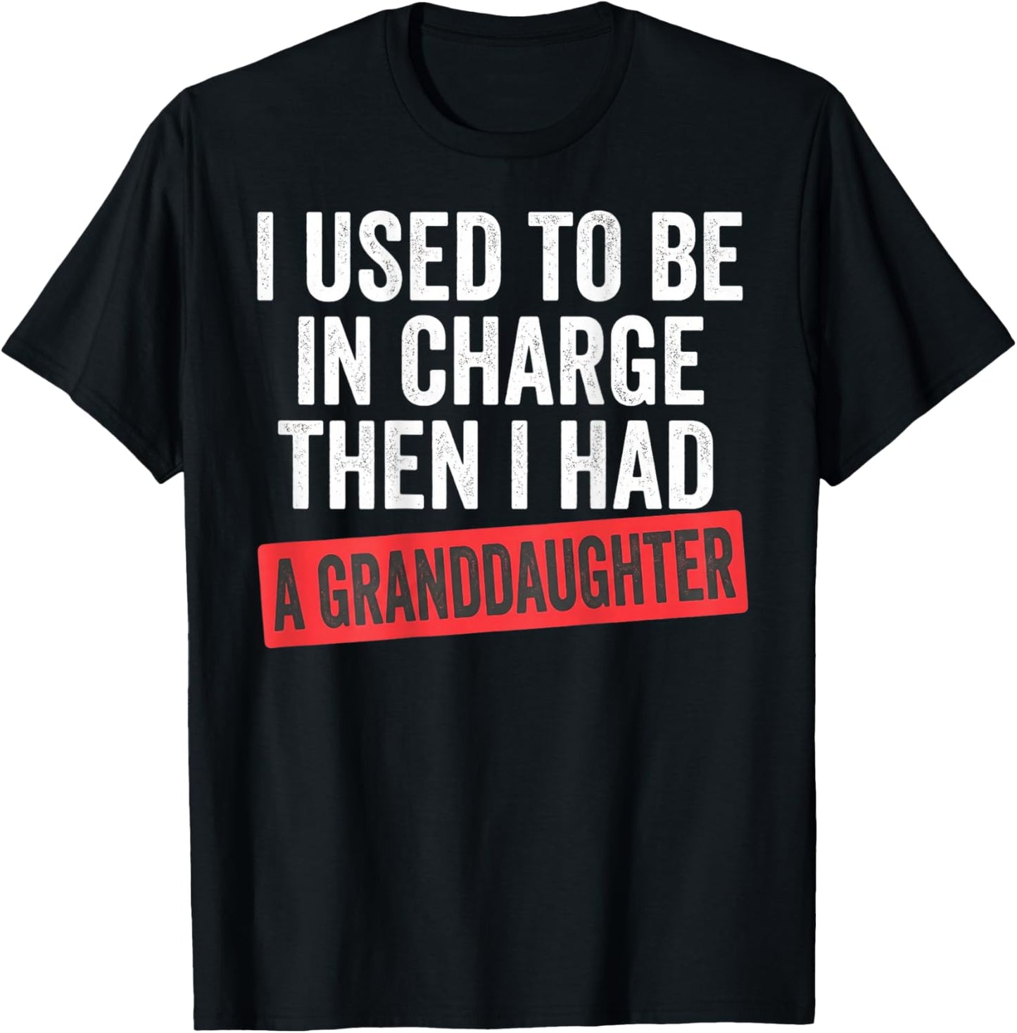 I Used to Be in Charge Then I Had A Granddaughter on Back T-Shirt - T-Shirt | Black