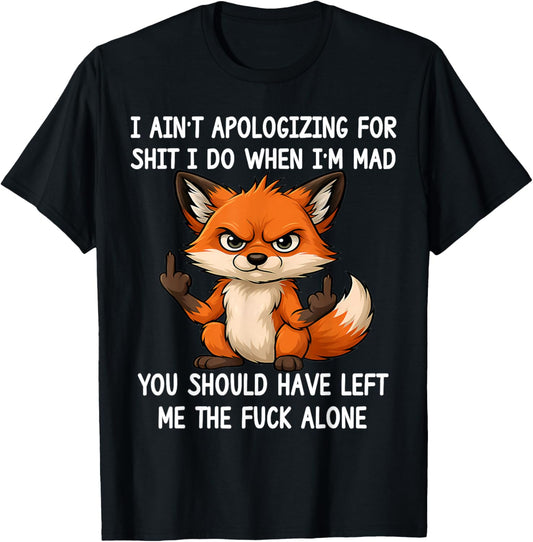 I Ain't Apologizing for Sht I Do When I'm Mad Funny Fox T-Shirt - T-Shirt | Black
