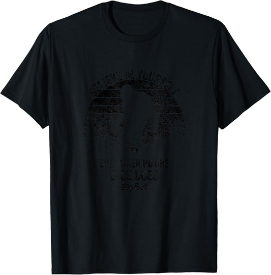 Believe In Yourself Even When No One Else Does Bigfoot T-Shirt - T-Shirt | Black