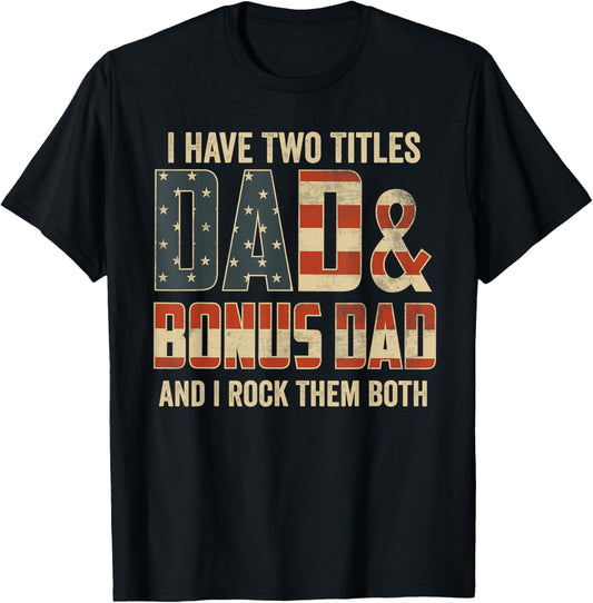 I Have Two Titles Dad Bonus Dad Rock Them Both Patriotic T-Shirt - T-Shirt | Black