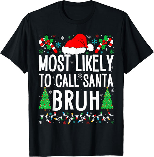 Most Likely To Call Santa Bruh Funny Matching Family Xmas T-Shirt - T-Shirt | Black