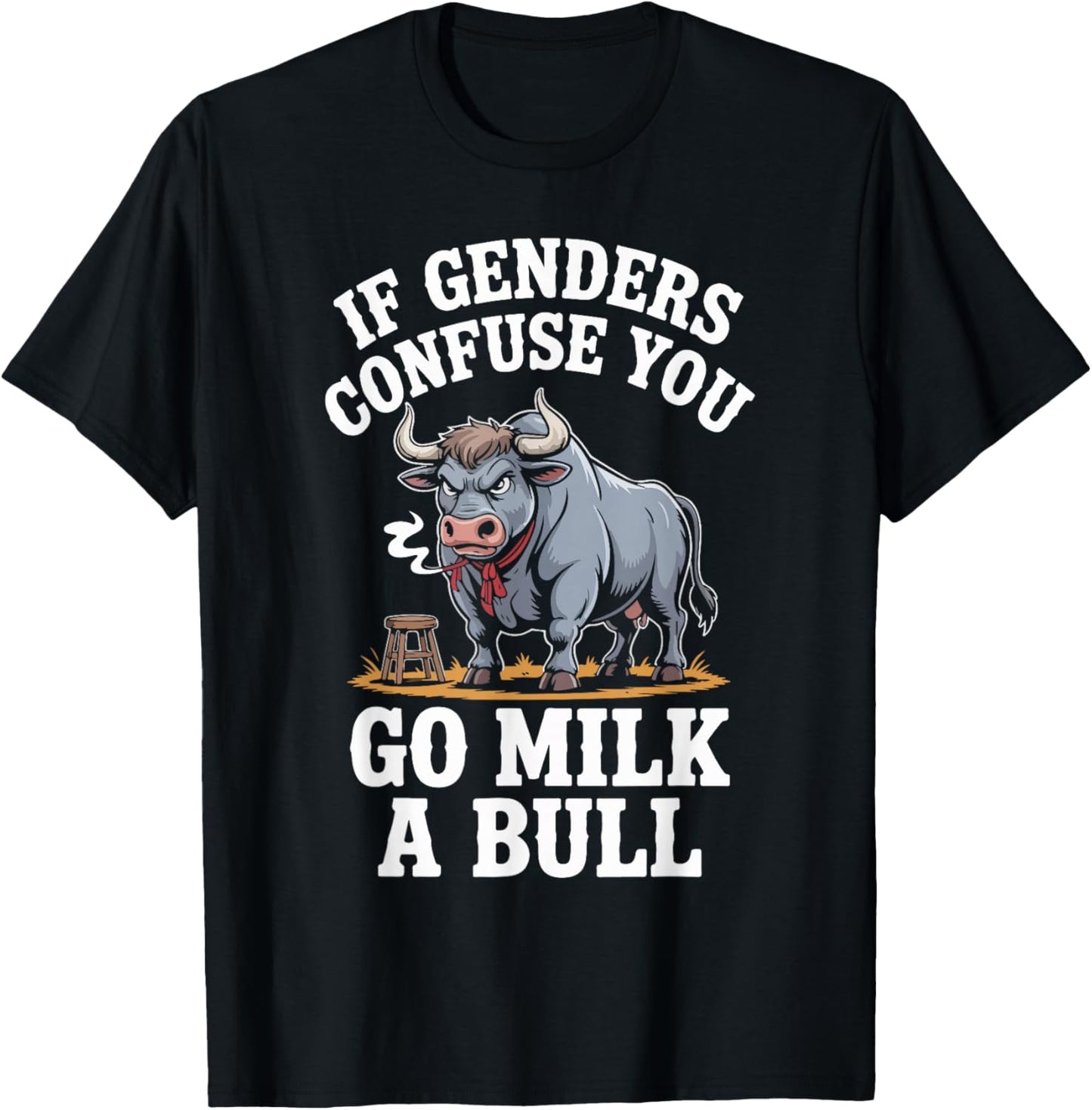 If Genders Confuse You Go Milk A Bull T-Shirt - T-Shirt | Black