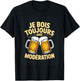 Je Bois Toujours avec Modération Humour Bière T-Shirt - T-Shirt | Black