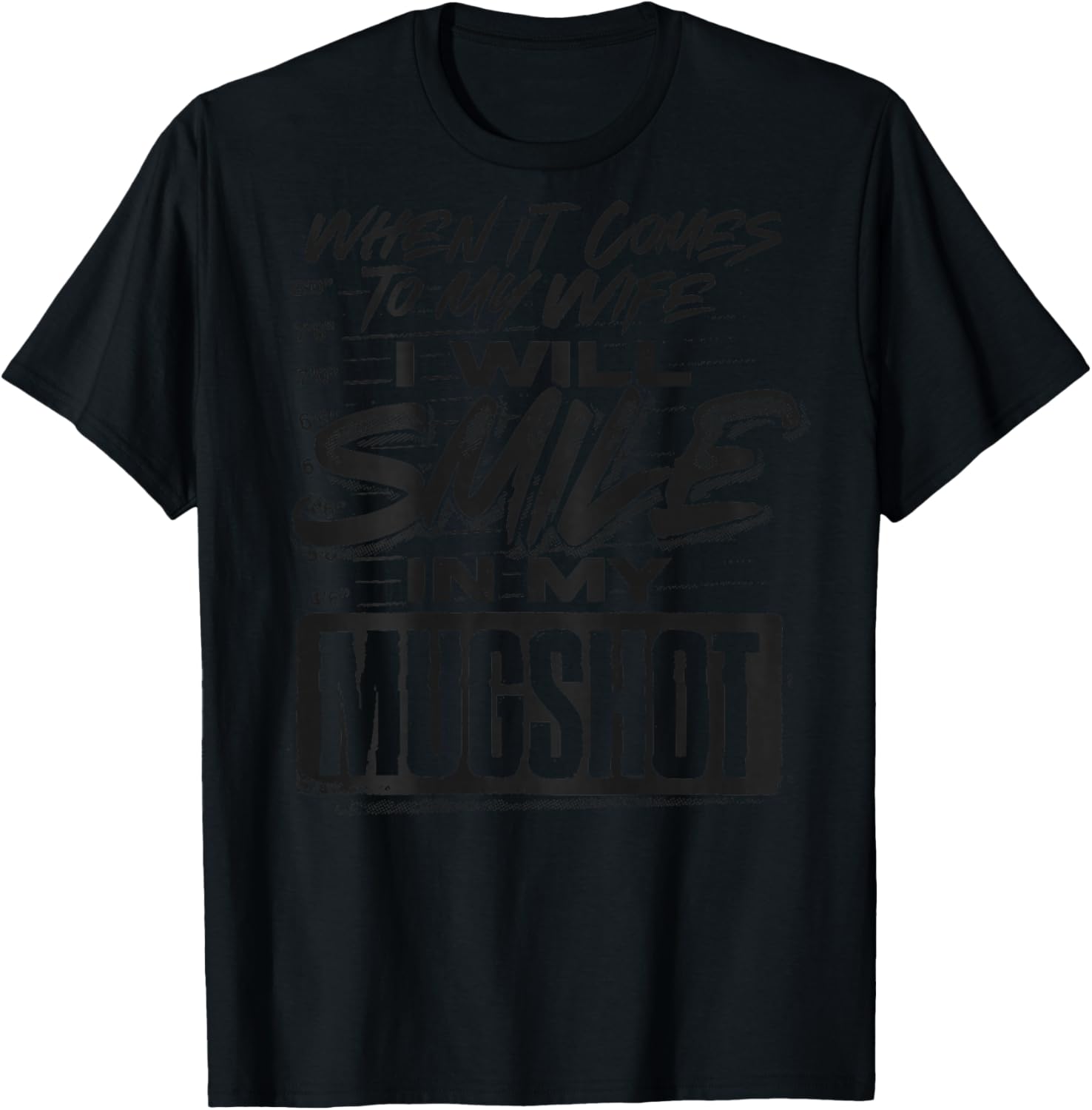 When It Comes to My Wife I Will Smile in My Mugshot T-Shirt - T-Shirt | Black
