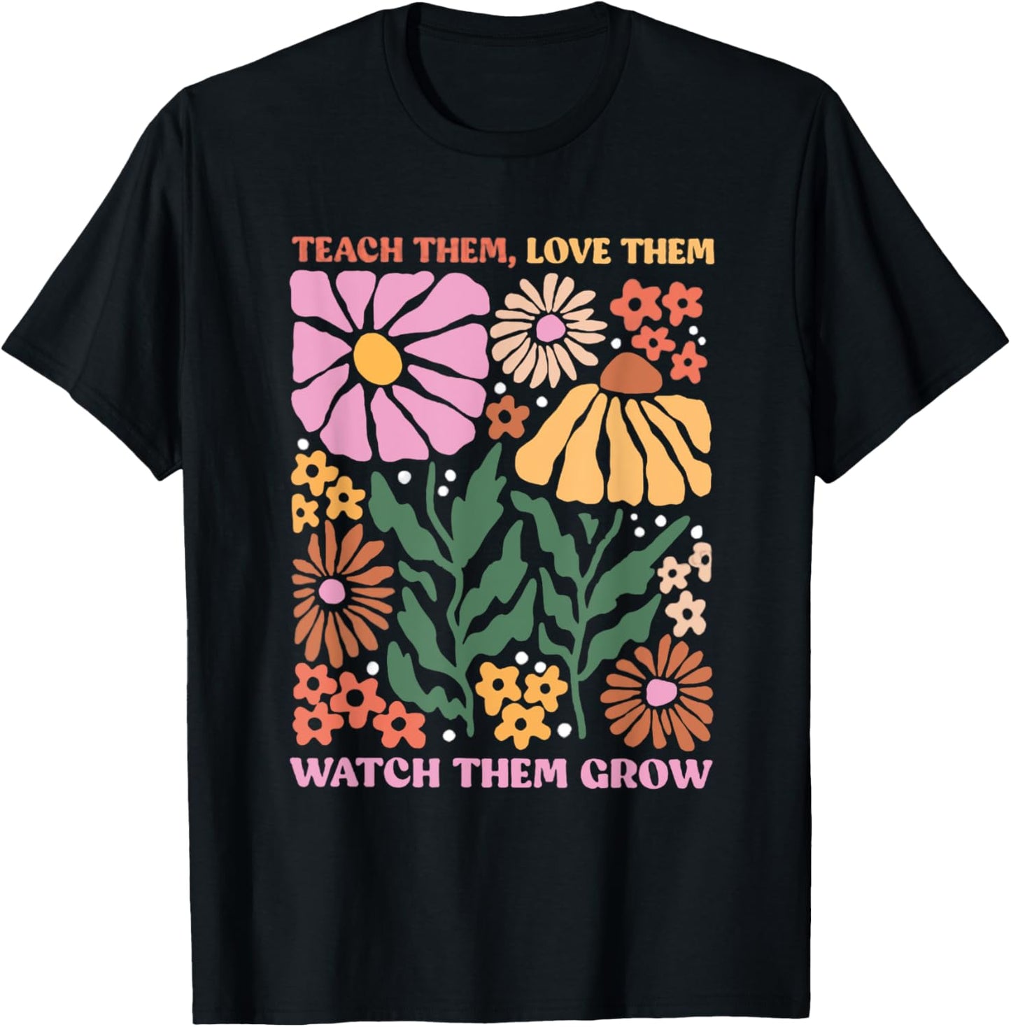 Retro Teacher Flowers Teach Them Love Them Watch Them Grow Men Women Kids T-Shirt - T-Shirt | Black