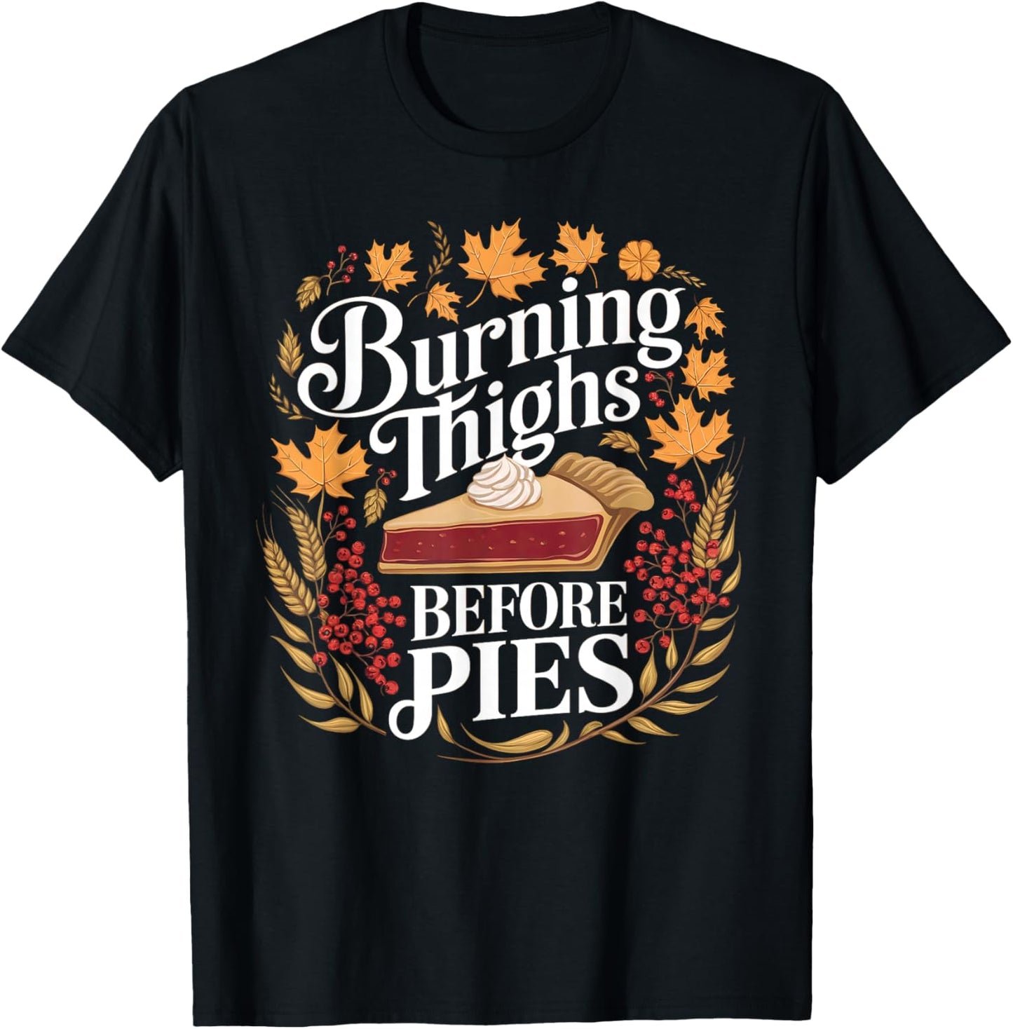 Funny Burning Thighs Before Pies Thanksgiving Humor T-Shirt - T-Shirt | Black