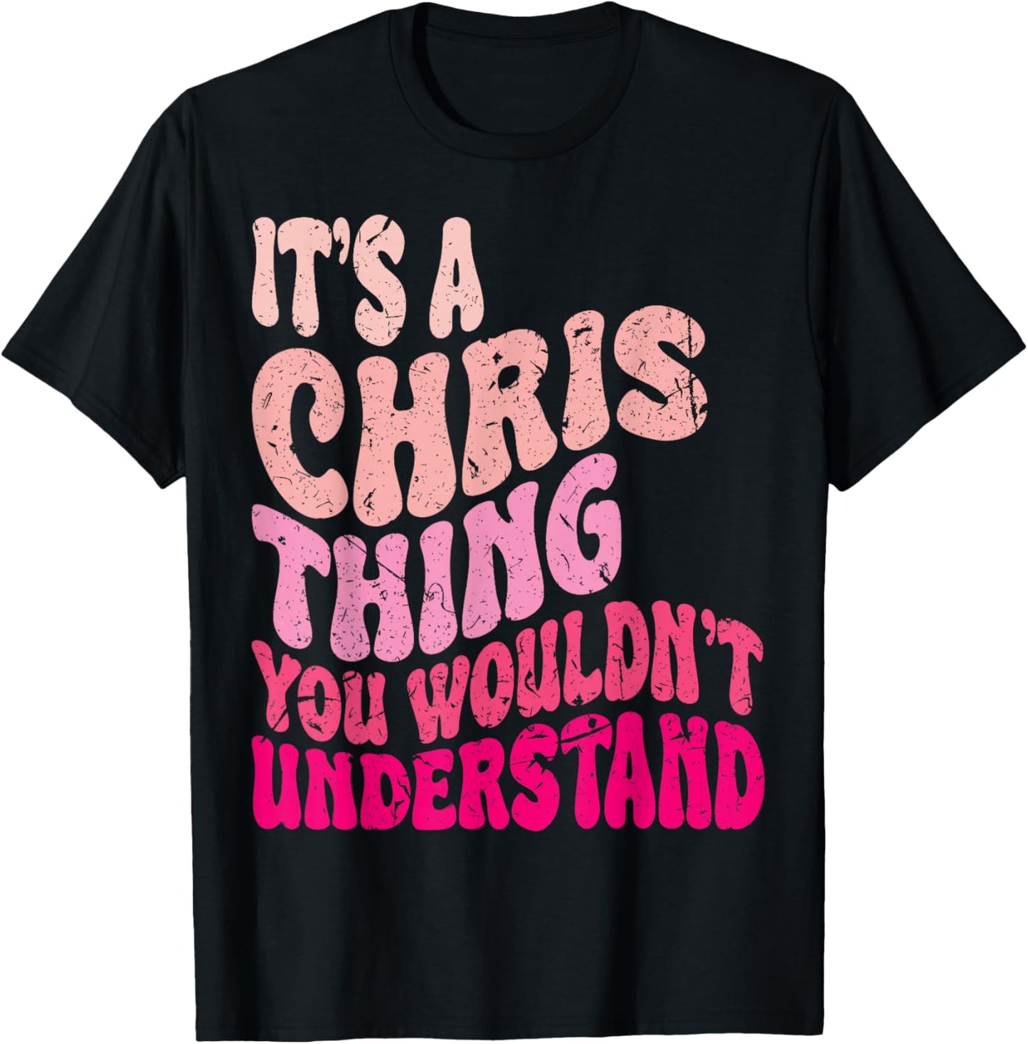 It's A Chris Thing You Wouldn't Understand Groovy Girls T-Shirt - T-Shirt | Black