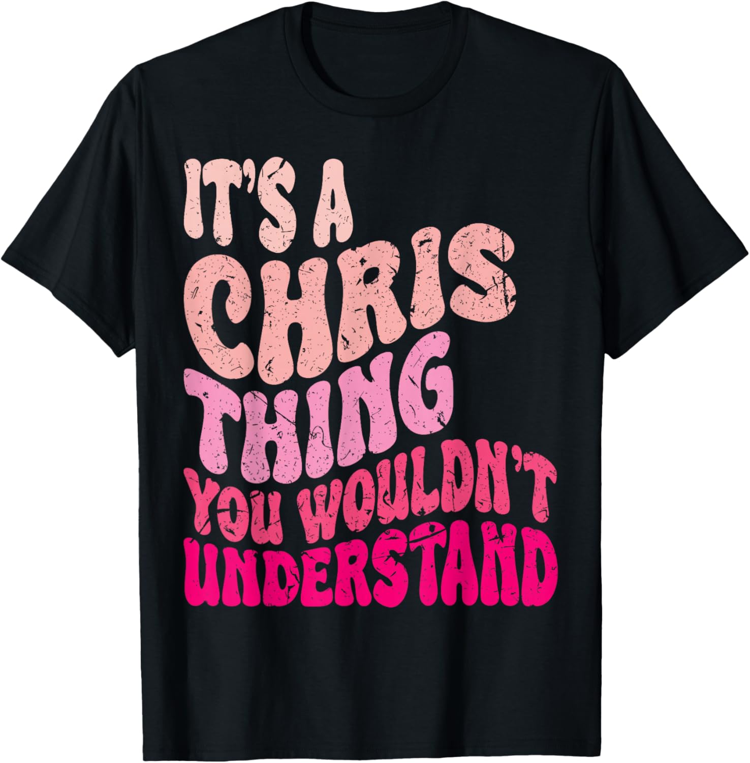 It's A Chris Thing You Wouldn't Understand Groovy Girls T-Shirt - T-Shirt | Black