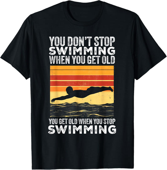 You Don't Stop Swimming When You Get Old Funny Swimmer T-Shirt - T-Shirt | Black