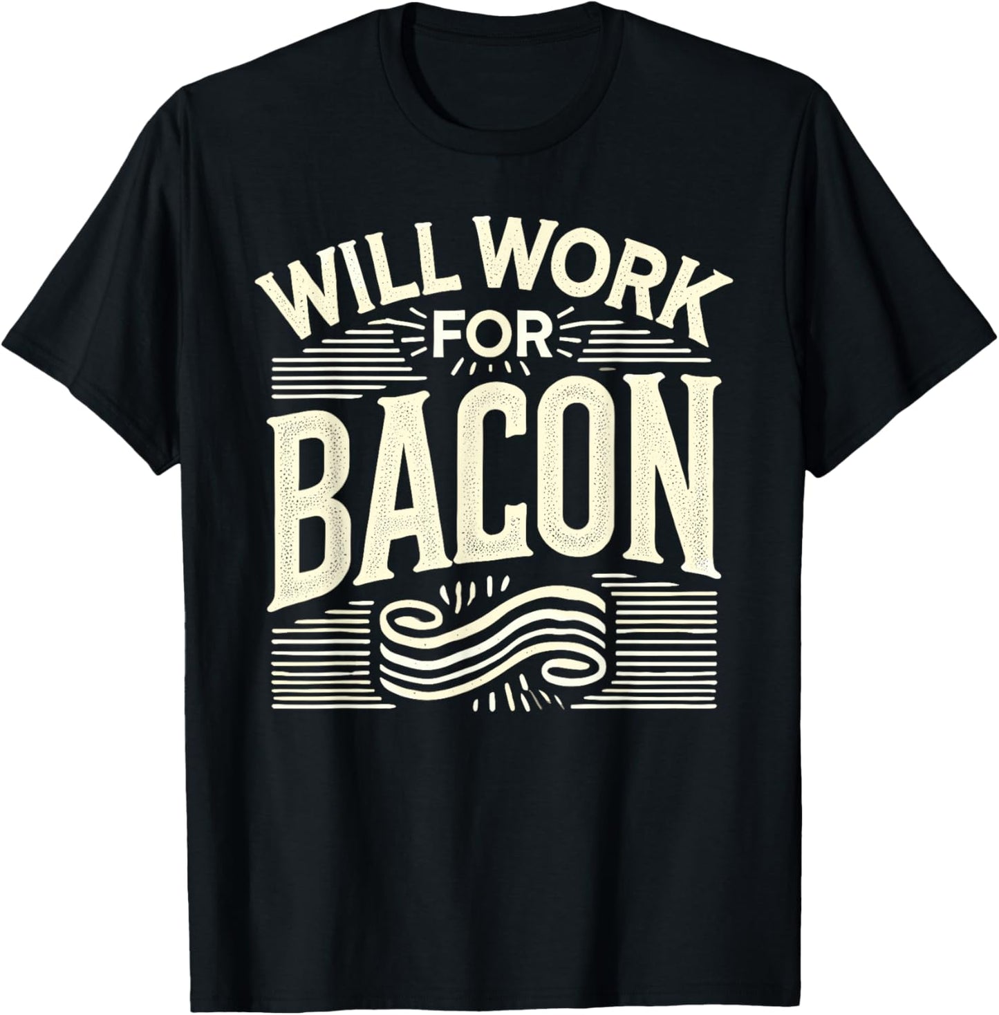 WILL WORK FOR BACON T Shirt Funny Bacon Clothing Bacon T-Shirt - T-Shirt | Black