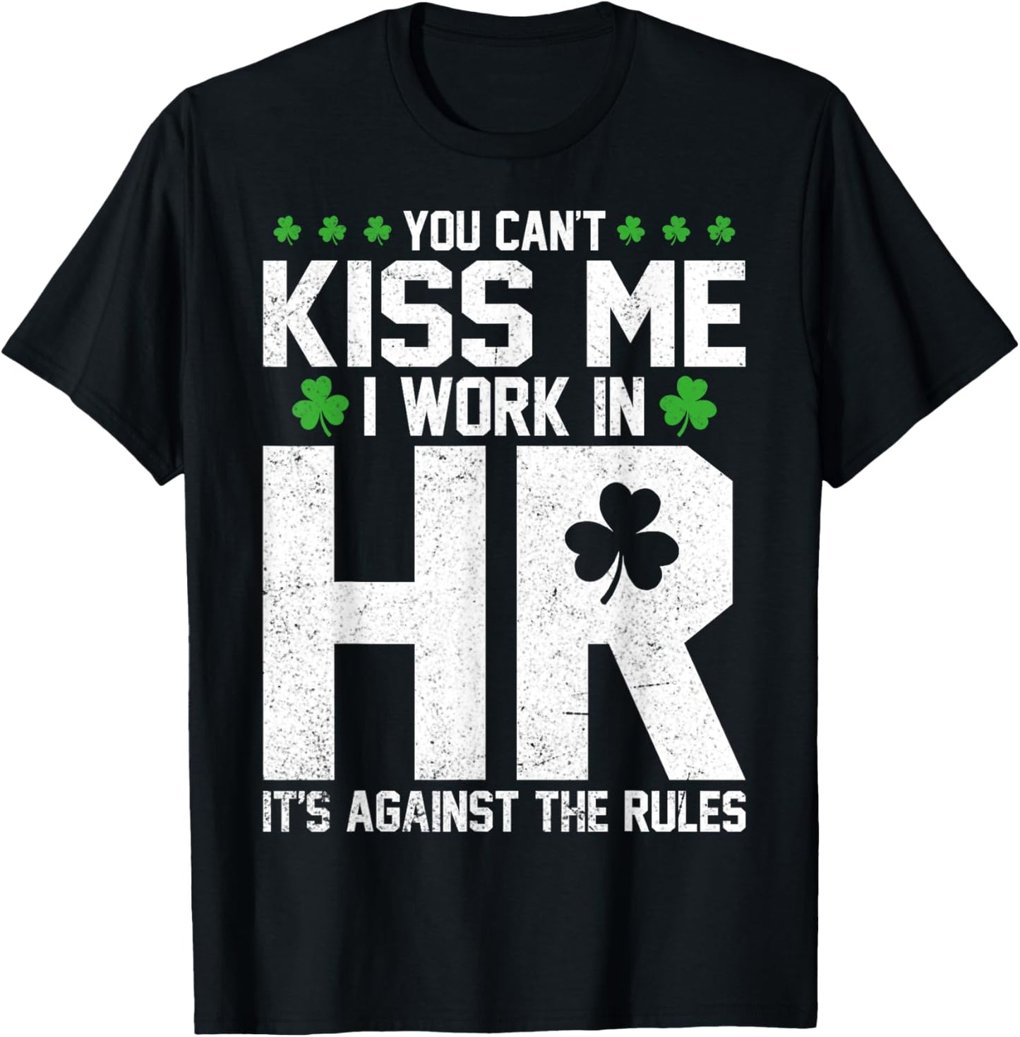 Funny St Patricks Day HR - You Can't Kiss Me I Work in HR T-Shirt - T-Shirt | Black