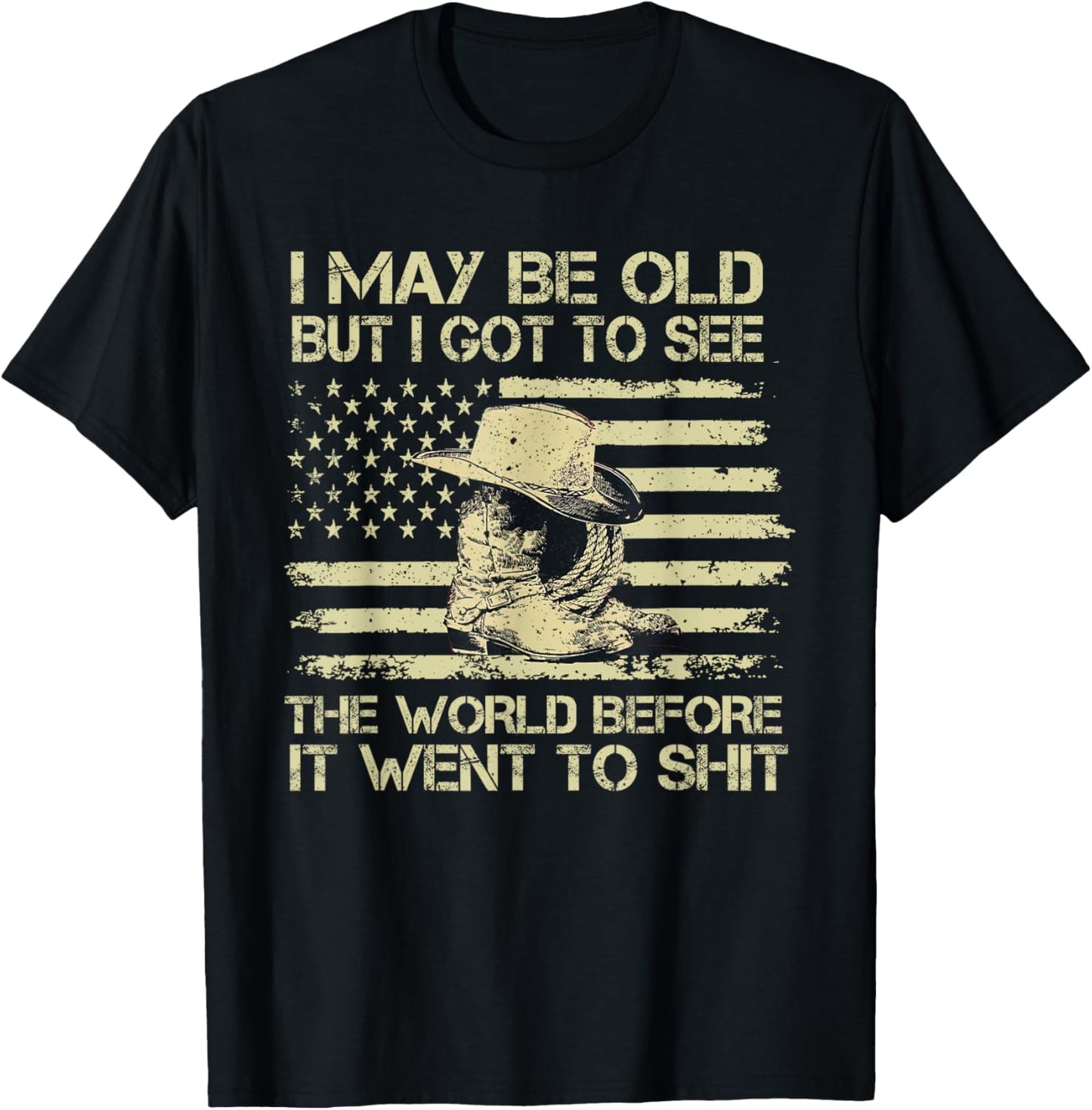I May Be Old But I Got To See The World Before It Went To T-Shirt - T-Shirt | Black
