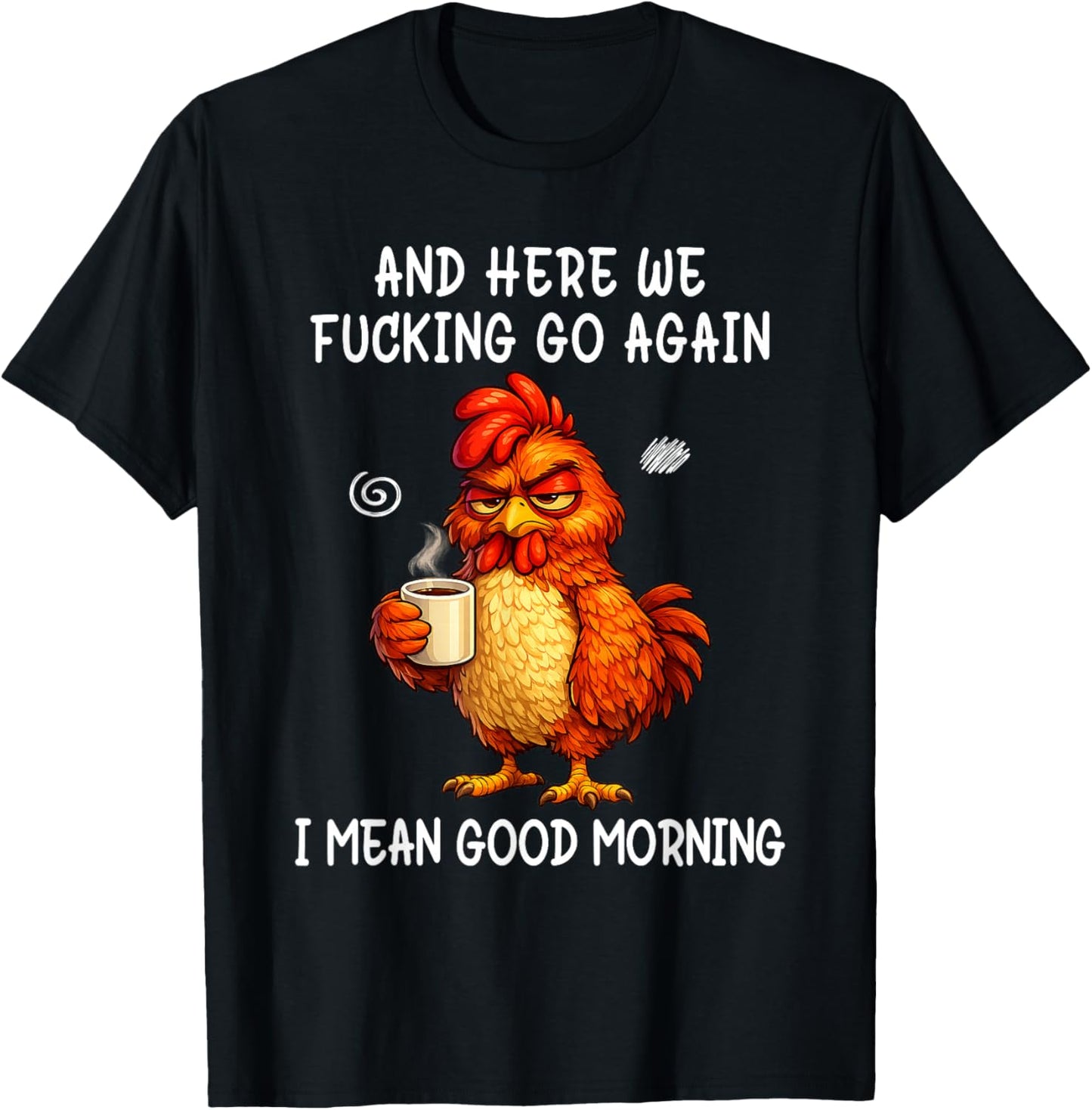 and Here We Fucking Go Again Good Morning Coffee Meme T-Shirt - T-Shirt | Black