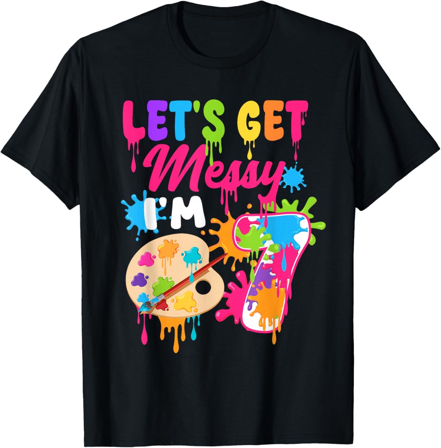 Let's Get Messy I'm 7 Year Old Girl Birthday Painting Theme T-Shirt - T-Shirt | Black
