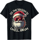 Tis the Season to Chill Bruh Funny Santa T-Shirt - T-Shirt | Black