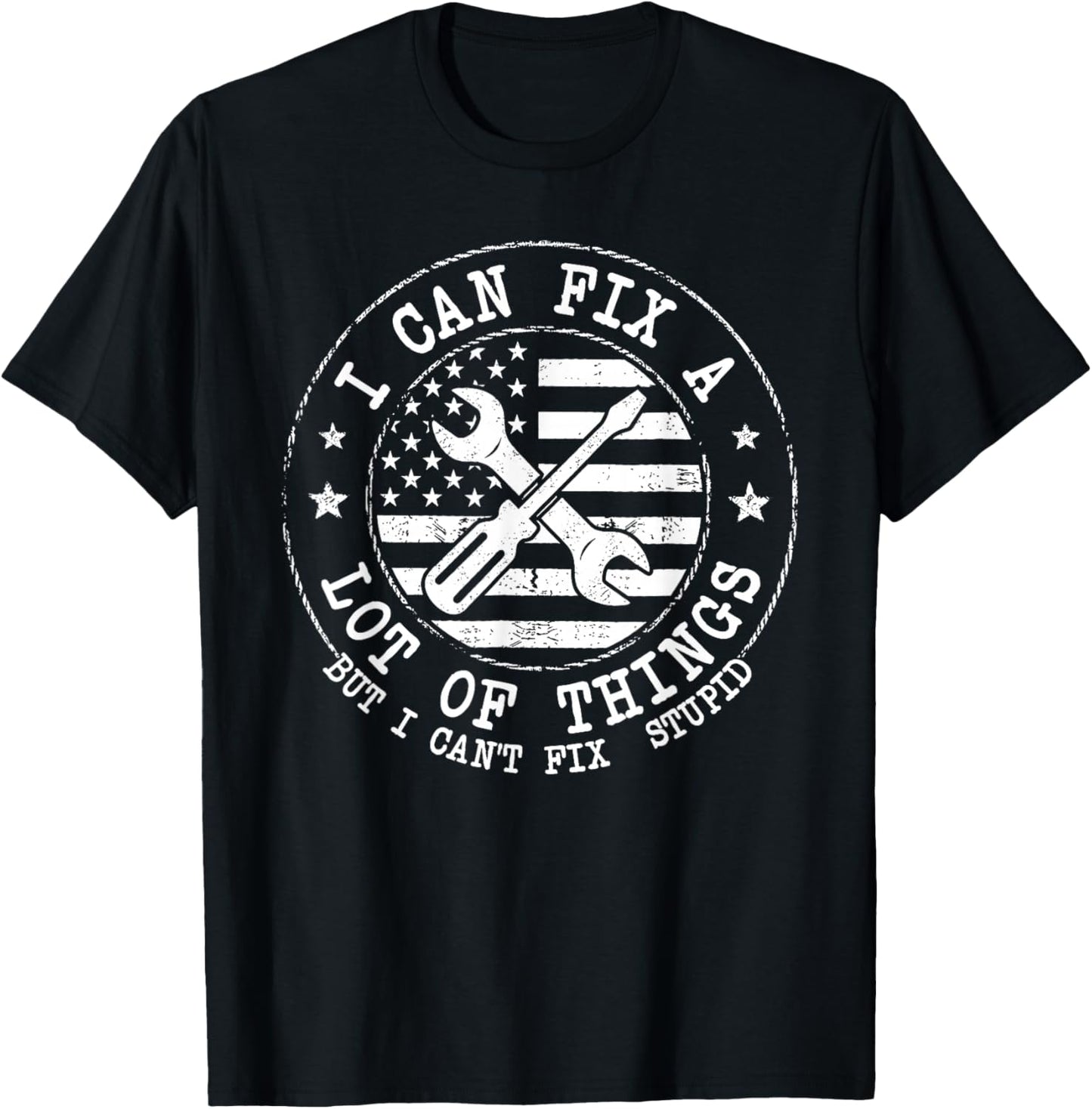I Can Fix A Lot of Things But I Can't Fix Stupid Fathers Day T-Shirt - T-Shirt | Black