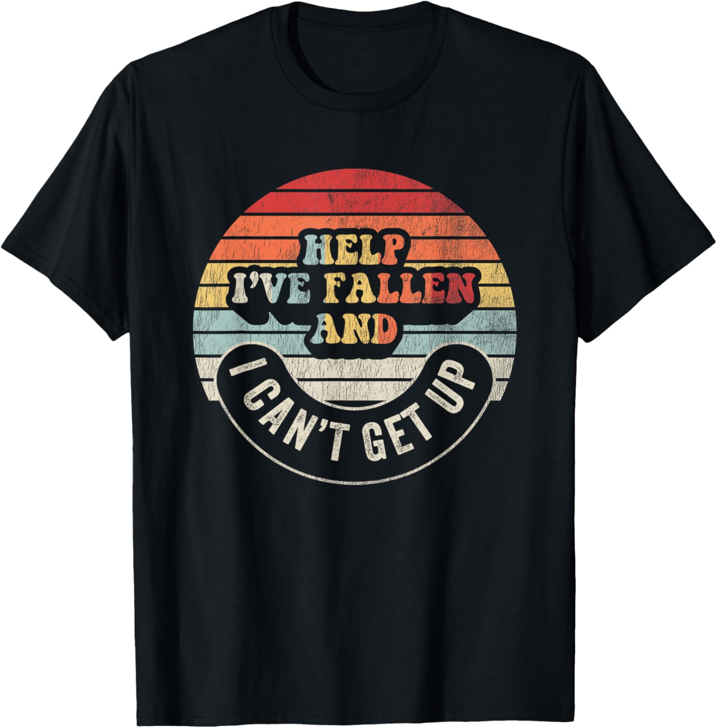 Help I've Fallen And I Can't Get Up Humorous T-Shirt - T-Shirt | Black
