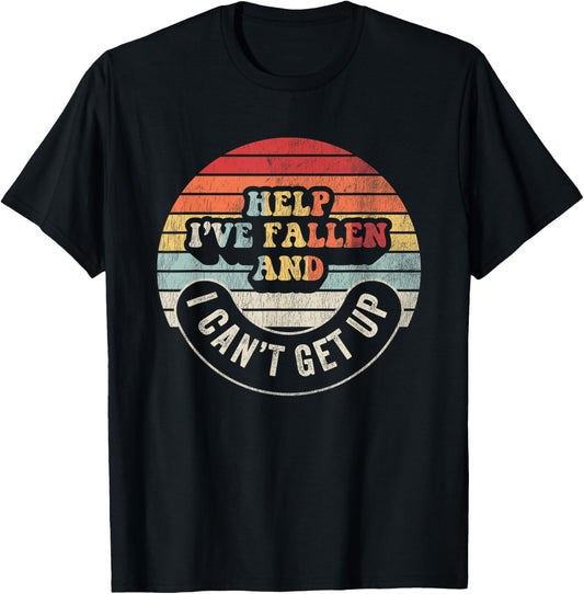 Help I've Fallen And I Can't Get Up Humorous T-Shirt - T-Shirt | Black