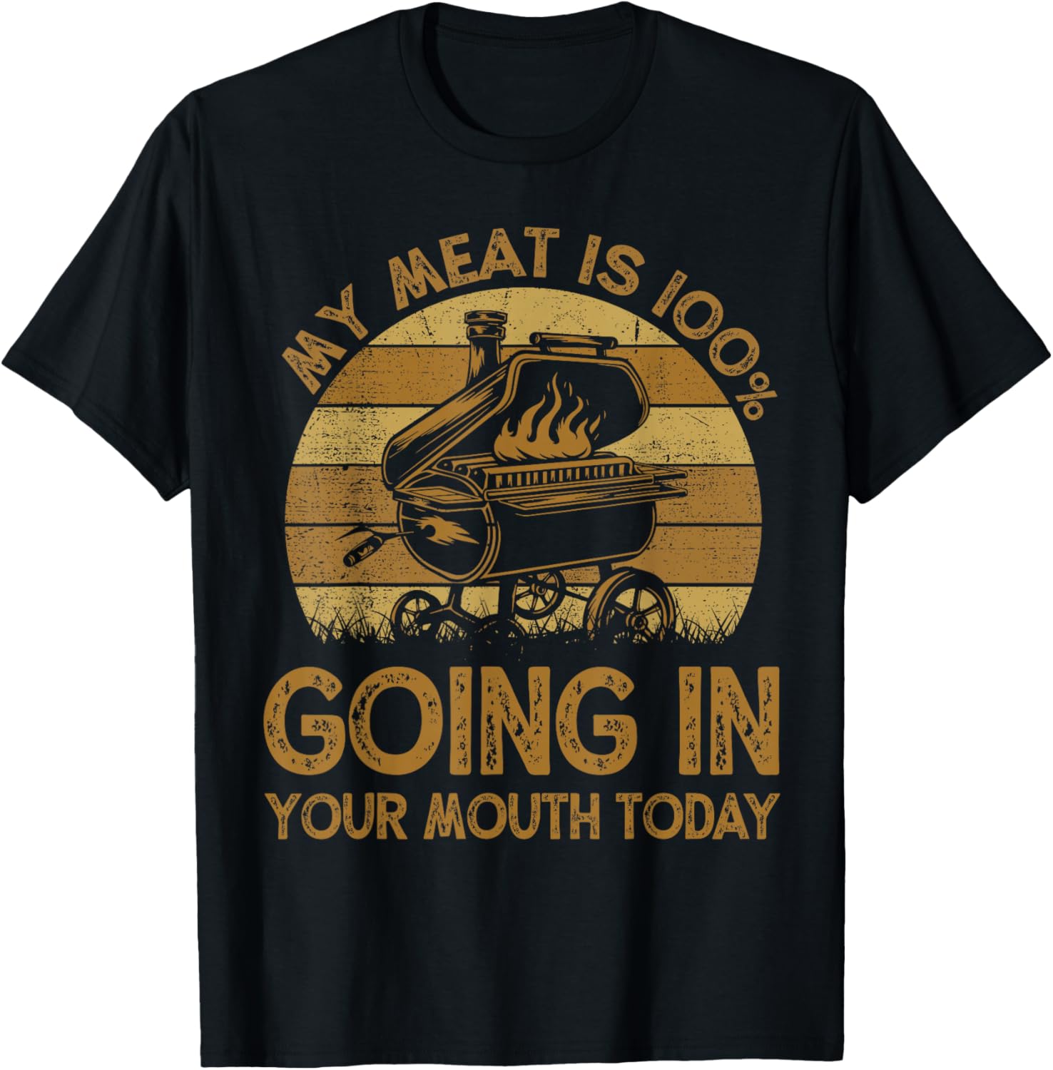 Funny My Meat Is 100% Going In Your Mouth Today BBQ Chef Dad T-Shirt - T-Shirt | Black