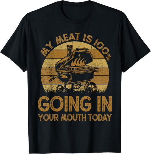 Funny My Meat Is 100% Going In Your Mouth Today BBQ Chef Dad T-Shirt - T-Shirt | Black