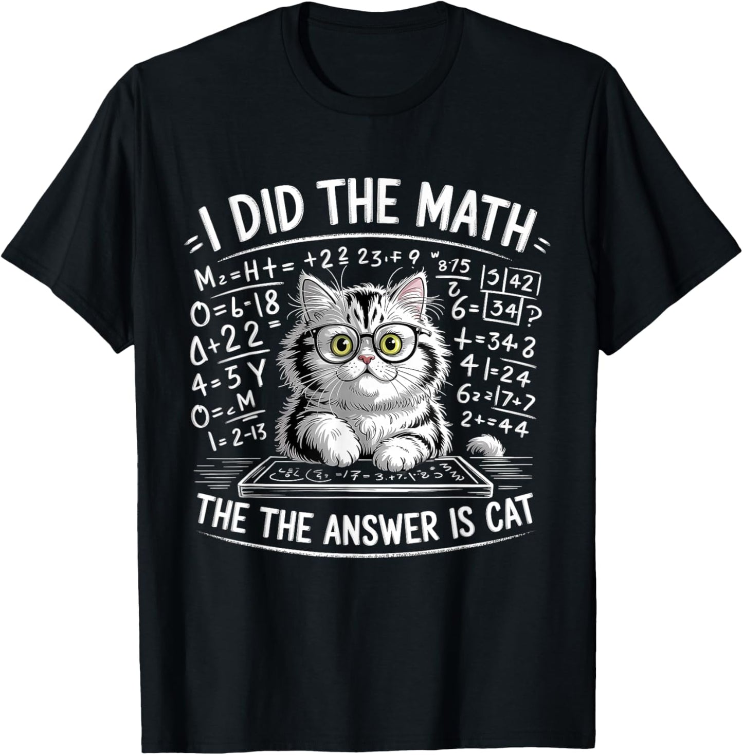 I Did Math The Answer is Cat Mathematics Funny Cat Lover T-Shirt - T-Shirt | Black