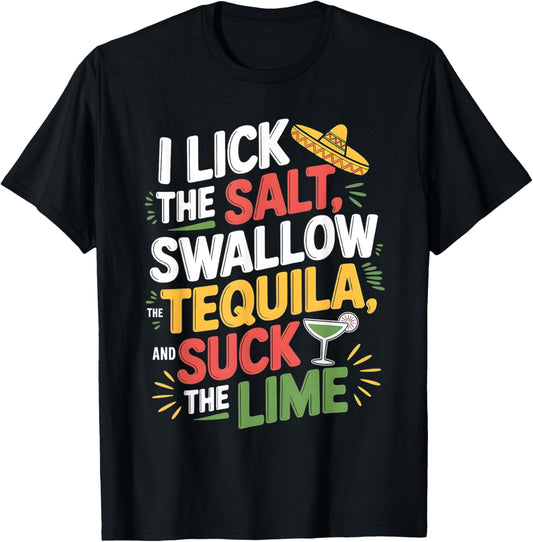 I Lick The Salt Swallow The Tequila Cinco De Mayo Drinking T-Shirt - T-Shirt | Black