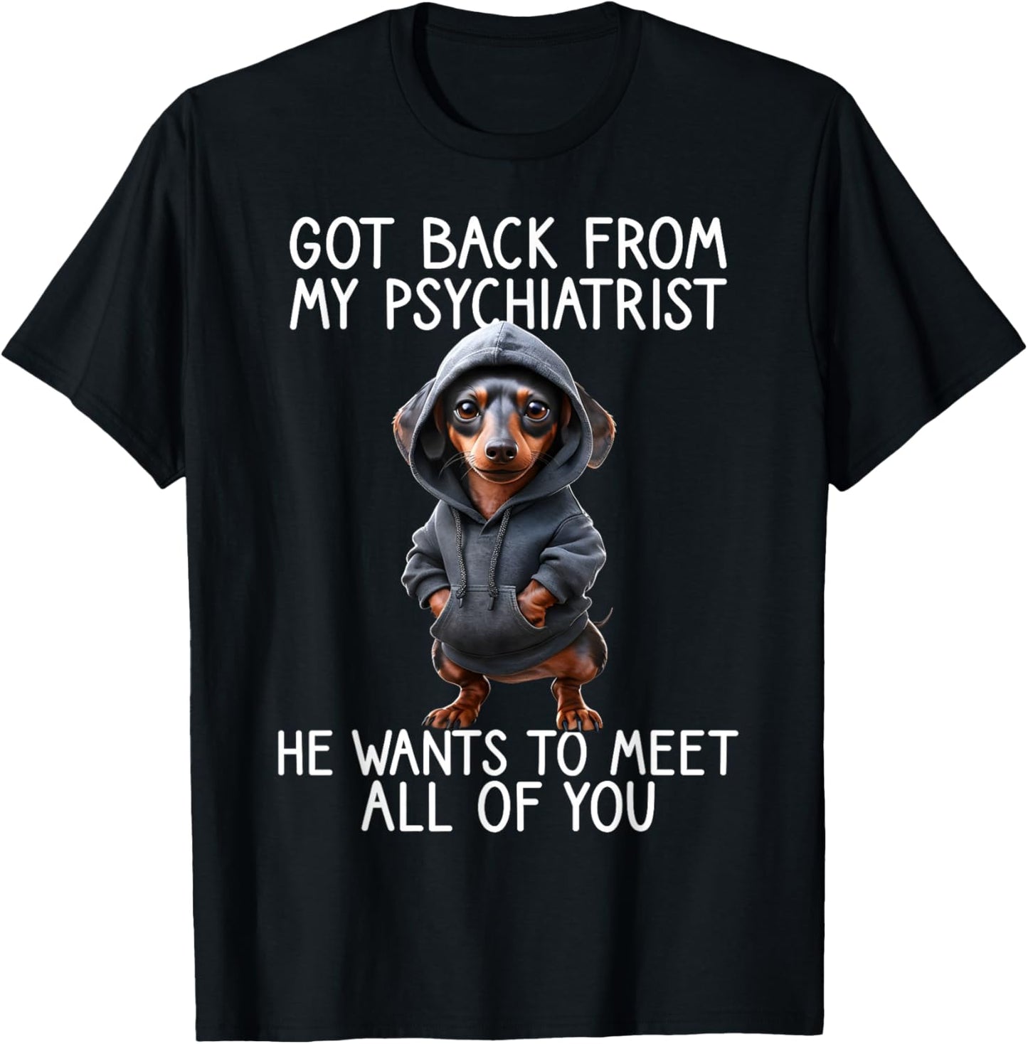Funny Dog Saying Back from My Psychiatrist Quote Dachshund T-Shirt - T-Shirt | Black
