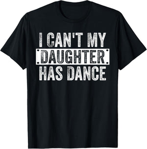 I Can't My Daughter Has Dance Funny Dad Father's Day T-Shirt - T-Shirt | Black