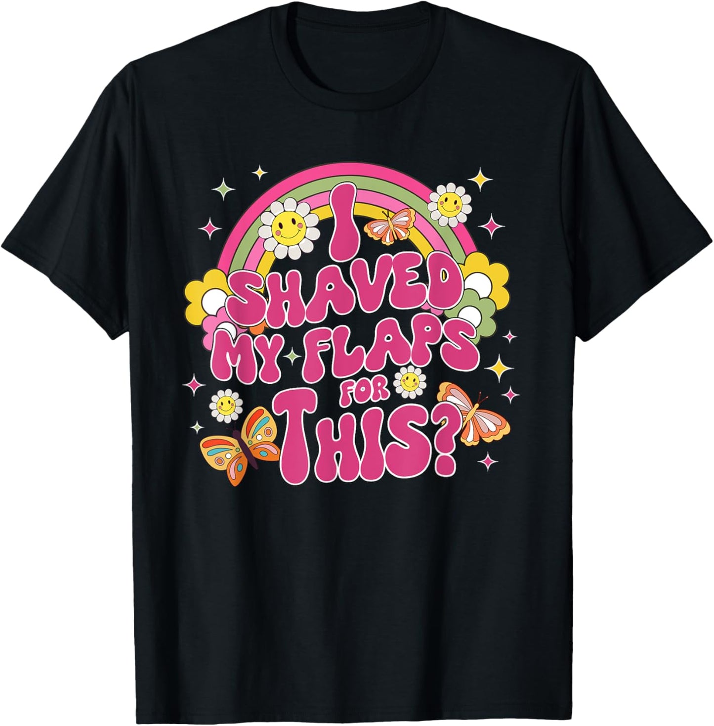 I Shaved My Flaps For This Funny Embarrassing Adult Funny T-Shirt - T-Shirt | Black