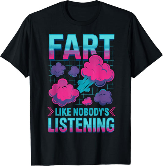 Fart Like Nobody's Listening Funny Loud Farter Farting T-Shirt - T-Shirt | Black