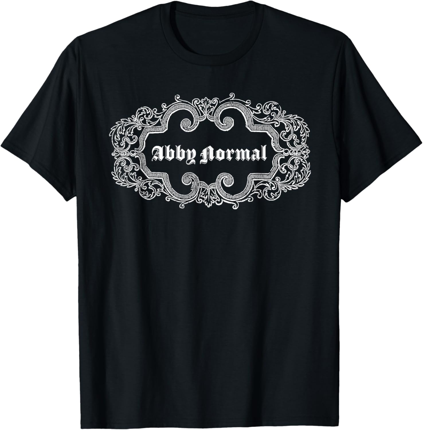 Why be Normal when you can be ABBY NORMAL! T-Shirt - T-Shirt | Black