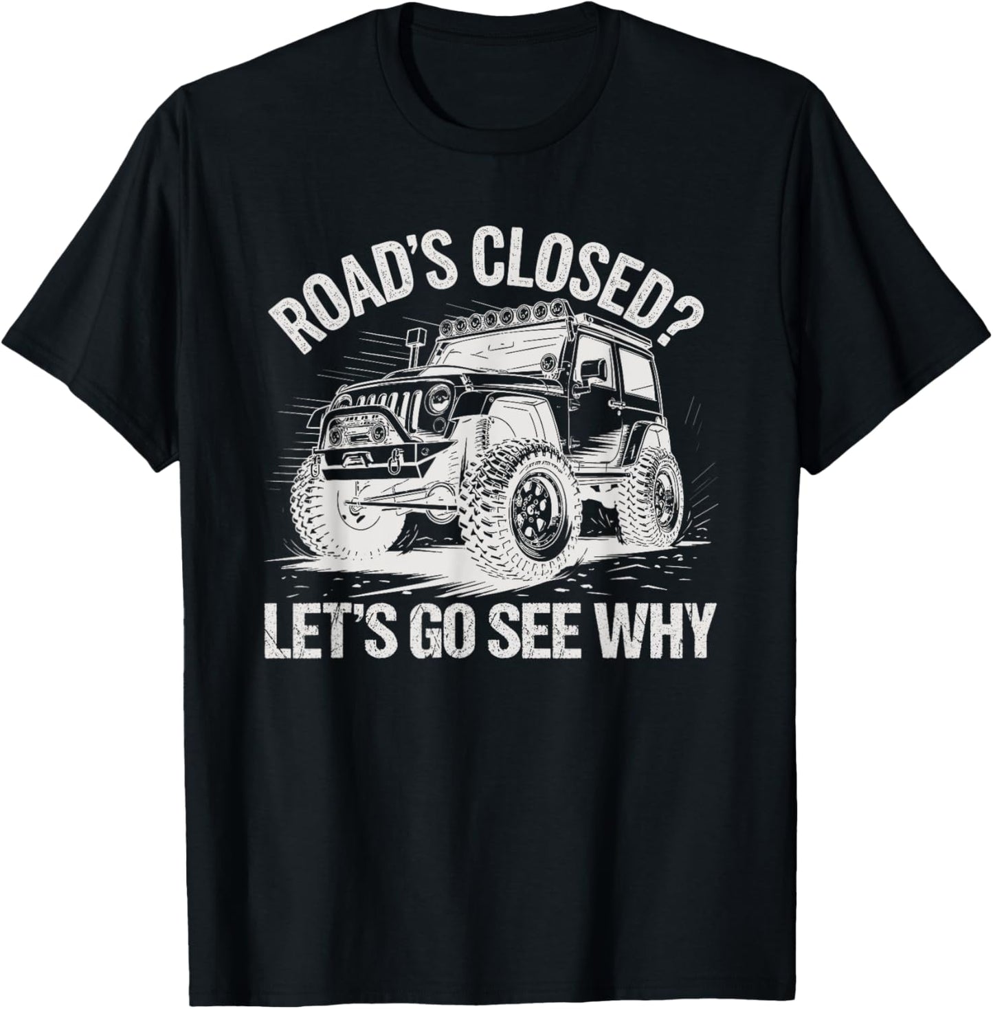 Roads Closed Offroad Car SUV UTV Let's Go See Why T-Shirt - T-Shirt | Black