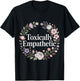Toxically Empathetic Burnout Awareness T-Shirt - T-Shirt | Black