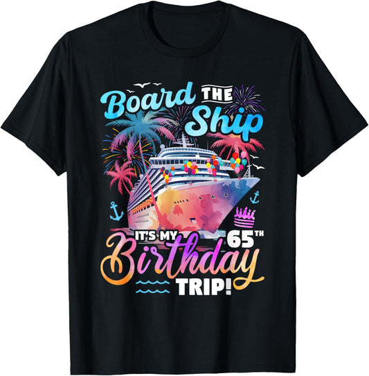 Board The Ship It's My 65th Birthday Trip Cruise Birthday T-Shirt - T-Shirt | Black