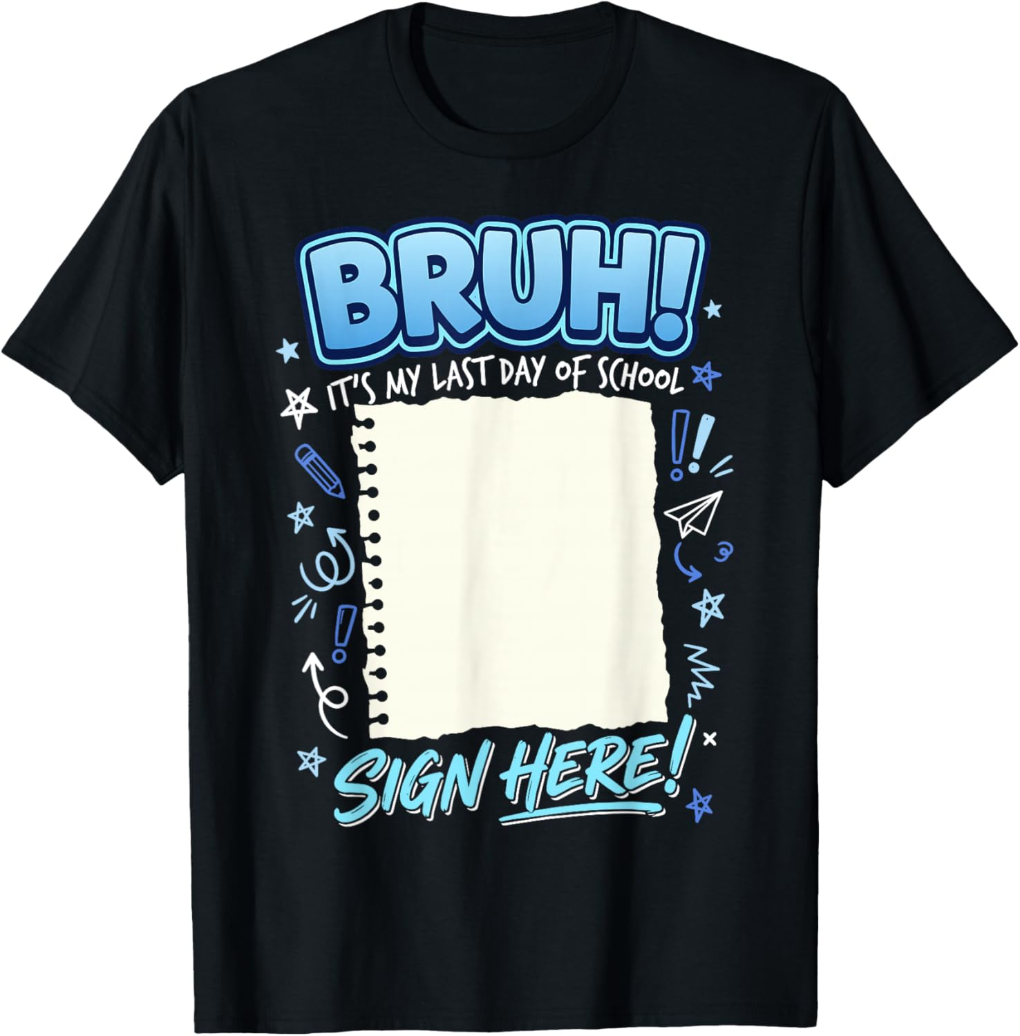 Student Signature Bruh It's My Last Day of School Sign My T-Shirt - T-Shirt | Black