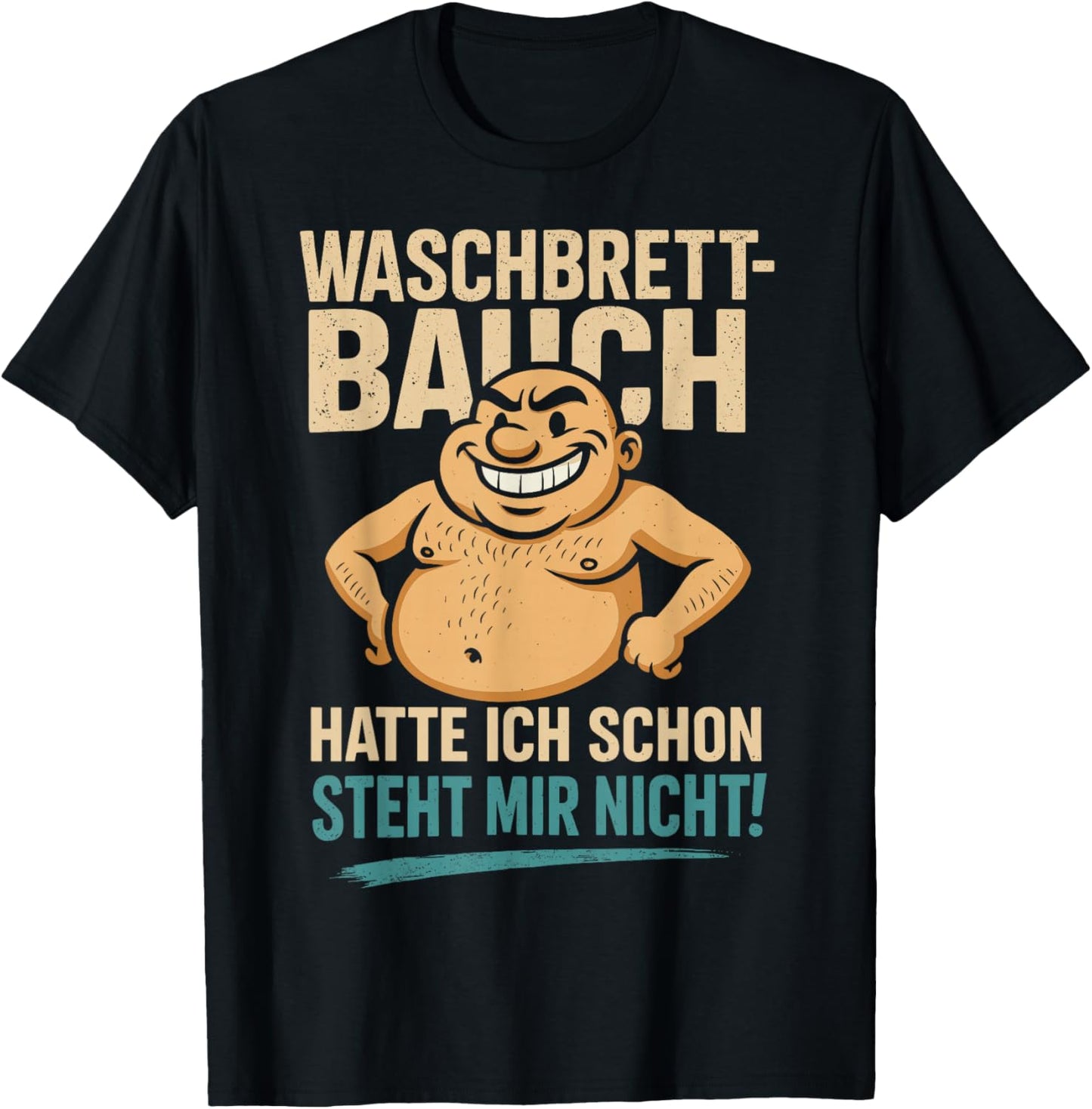 Waschbrettbauch hatte ich schon - Steht mir nicht Spruch T-Shirt - T-Shirt | Black