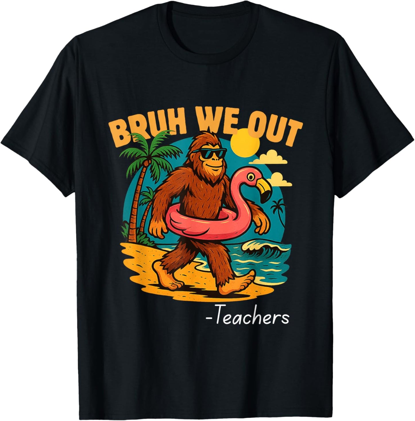 Bruh We Out Funny Teacher Bigfoot Summer Break Sasquatch T-Shirt - T-Shirt | Black