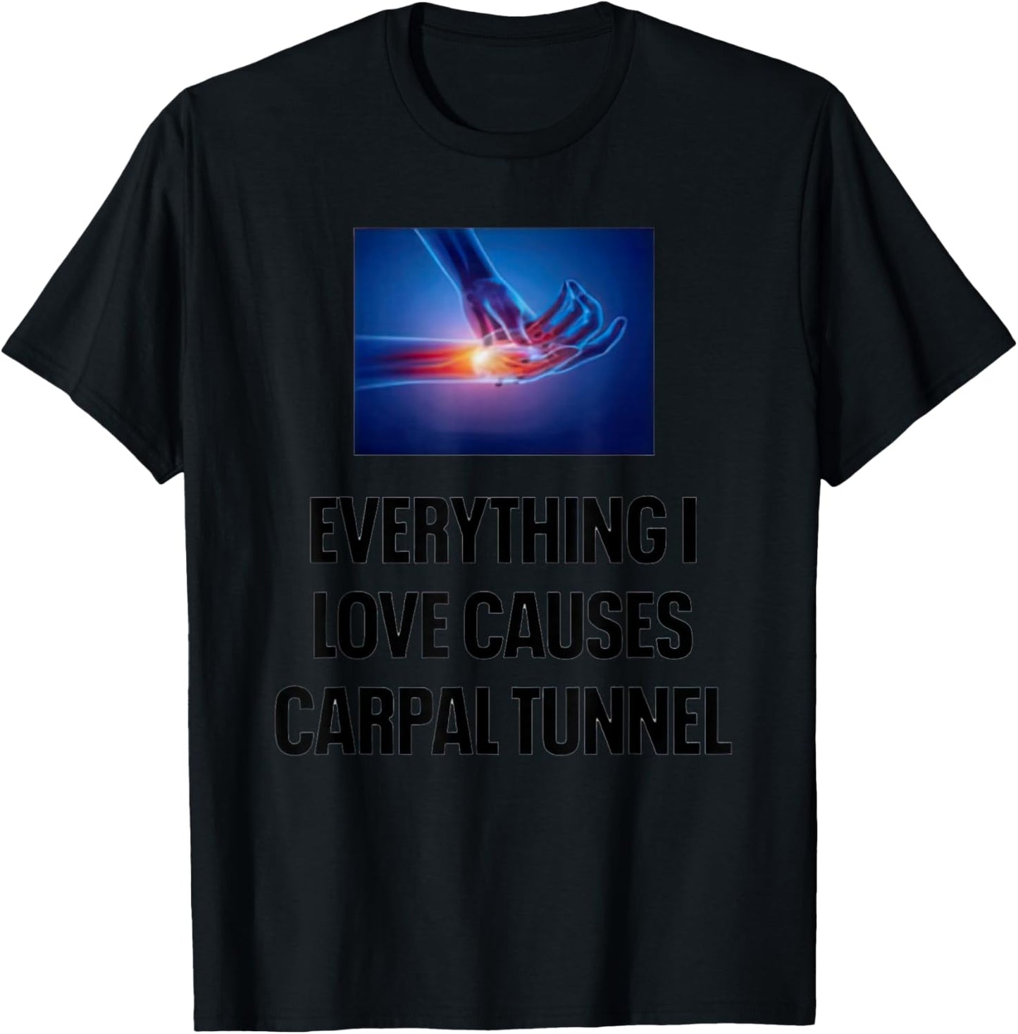 Everything I Love Causes Carpal Tunnel T-Shirt - T-Shirt | Black