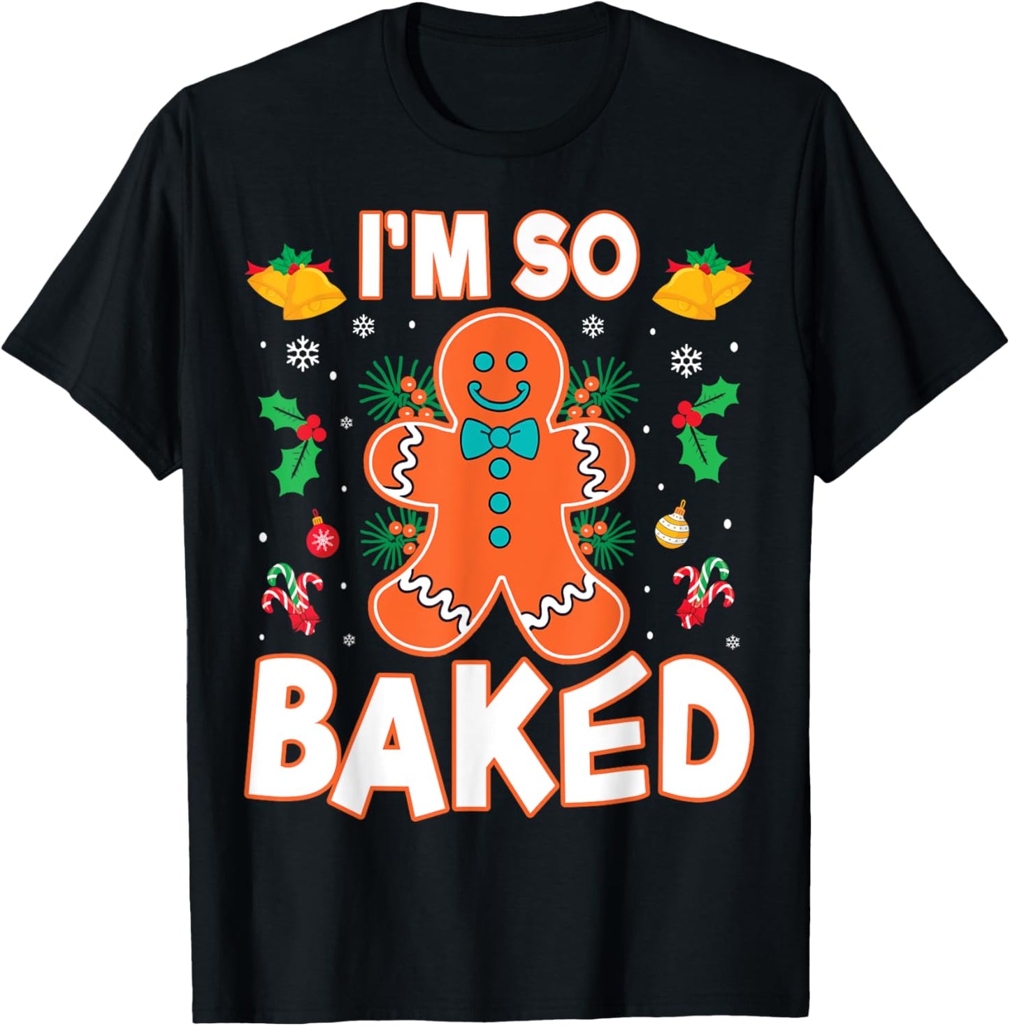 I'm So Baked Gingerbread Christmas Cookie Baking Lover Chef T-Shirt - T-Shirt | Black