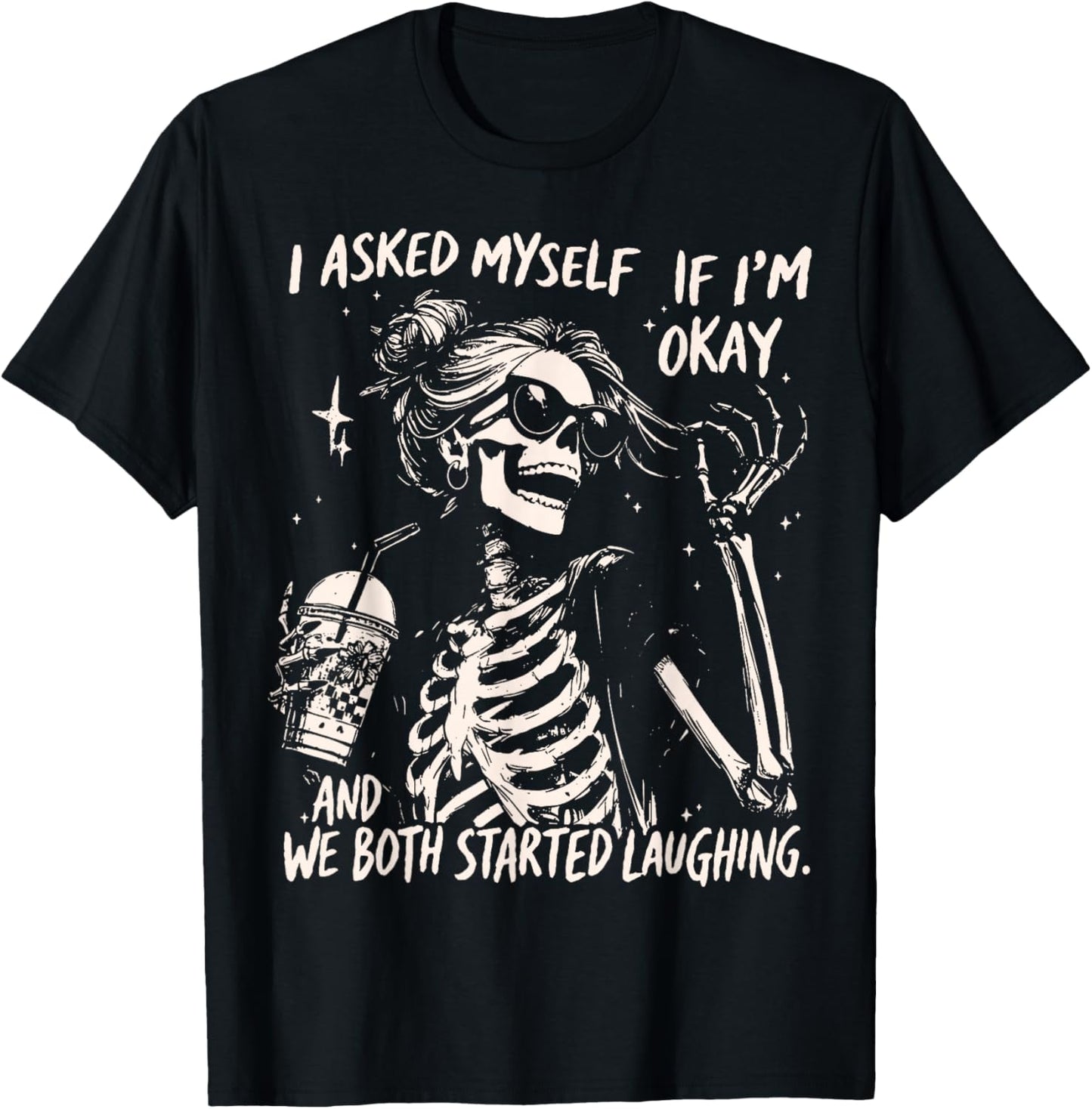 Skeleton I Asked Myself If I'm Okay and We Both Started T-Shirt - T-Shirt | Black