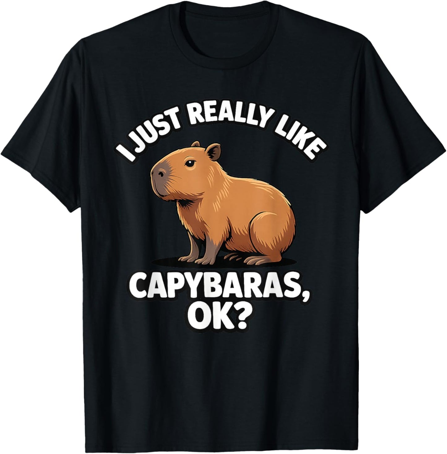 I Just Really Like Capybaras Ok Cute Capybara Men Women Kids T-Shirt - T-Shirt | Black
