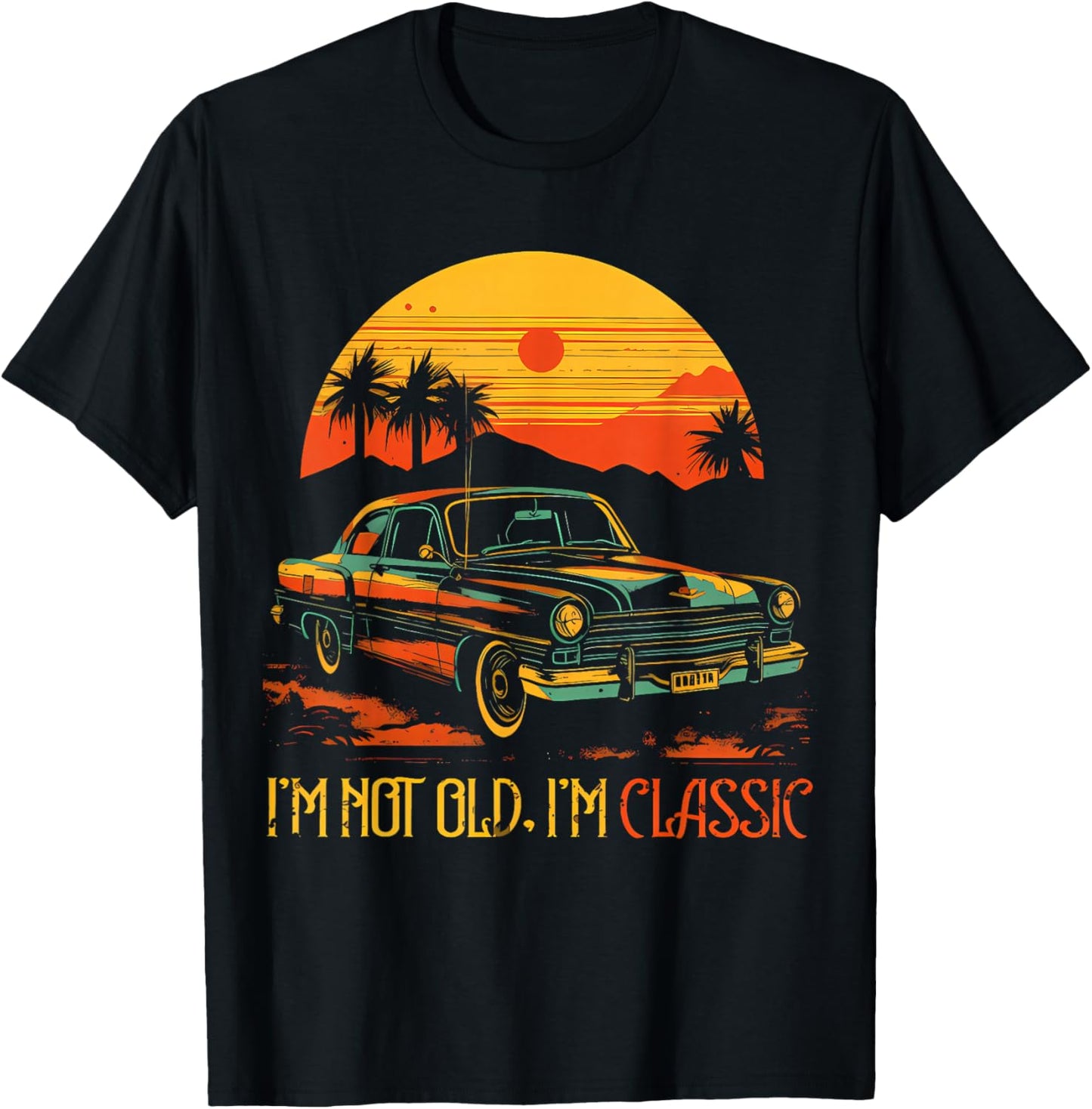 I'm Not Old I'm Classic Funny Car Graphic T-Shirt - T-Shirt | Black