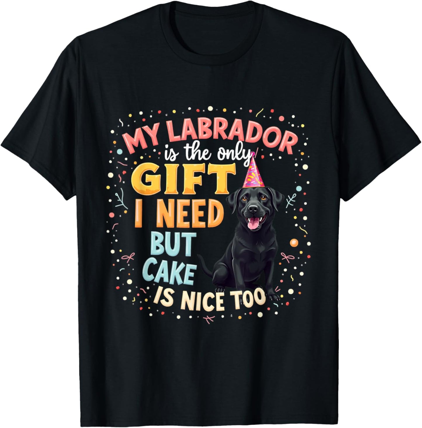 Funny Birthday Gift Black Labrador Dog T-Shirt - T-Shirt | Black