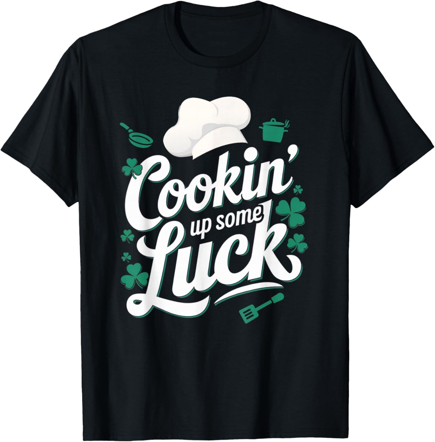 Cookin' Up Some Luck Funny St Patricks Day Chef Cooking T-Shirt - T-Shirt | Black