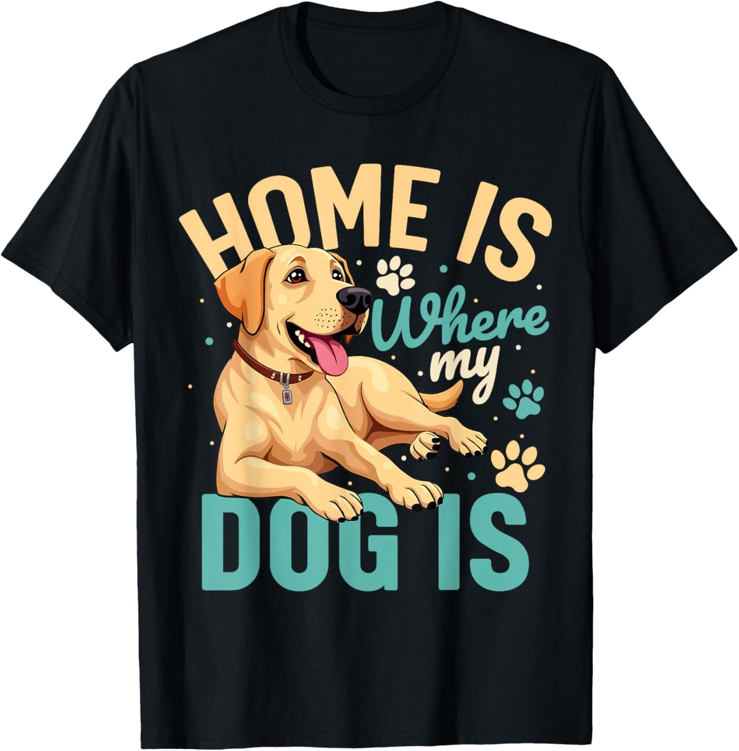 Home is where my dog is T-Shirt - T-Shirt | Black