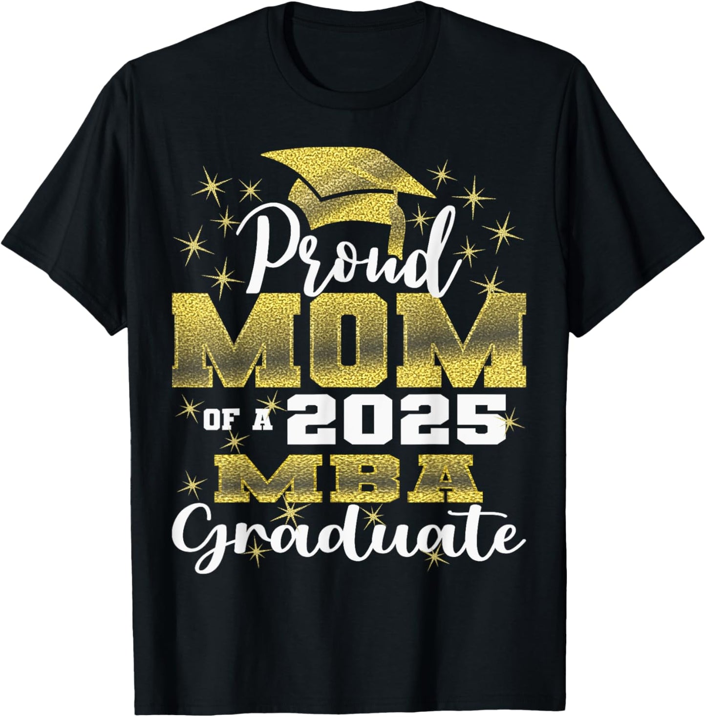 Proud Mom of Class Of 2025 MBA Graduate Grad Family T-Shirt - T-Shirt | Black