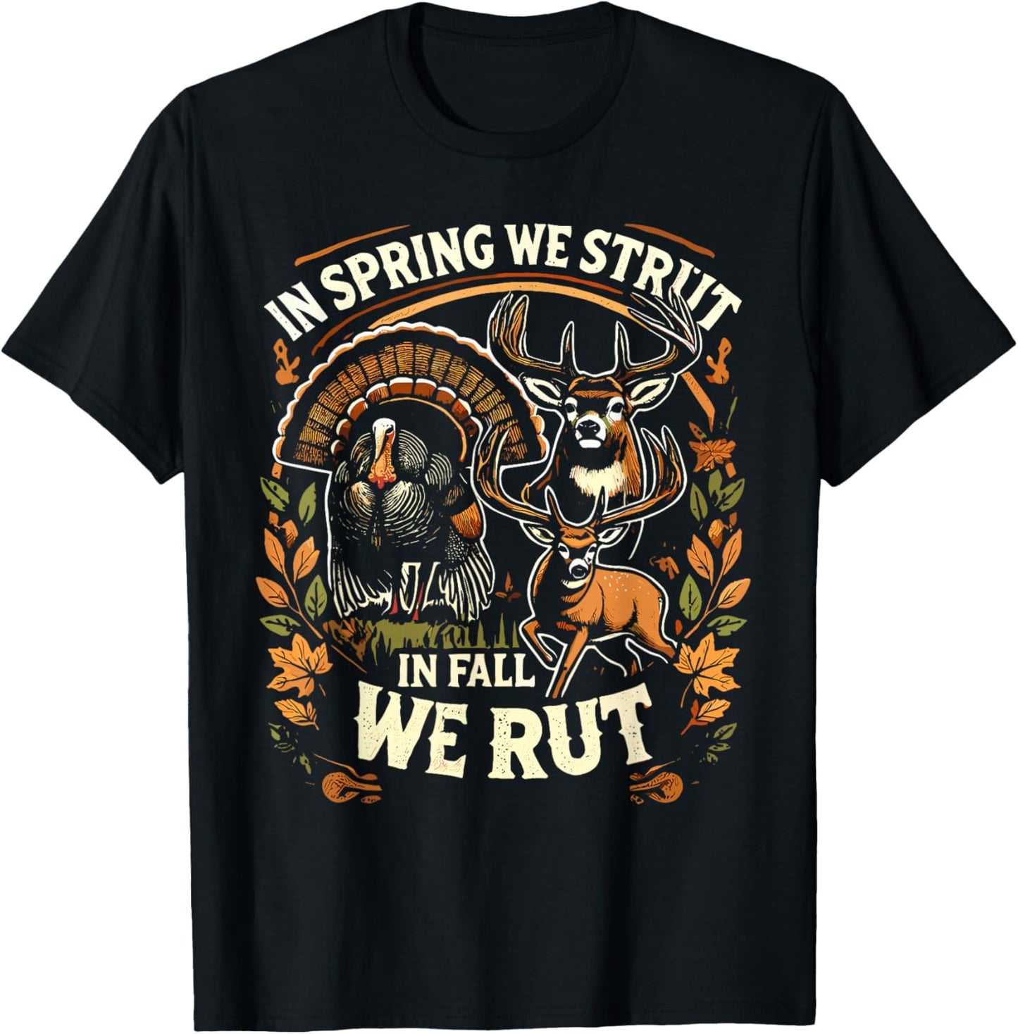 In Spring We Strut In Fall We Rut Turkey & Deer Hunters T-Shirt - T-Shirt | Black